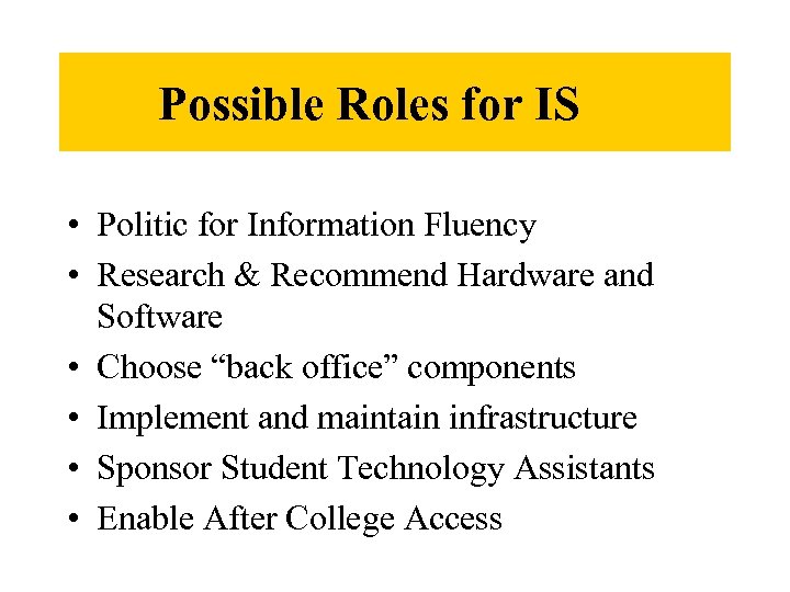 Possible Roles for IS • Politic for Information Fluency • Research & Recommend Hardware