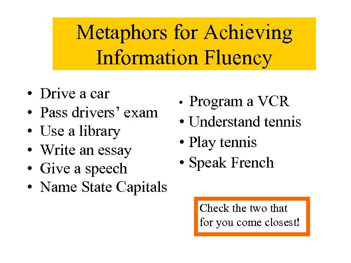 Metaphors for Achieving Information Fluency • • • Drive a car • Program a