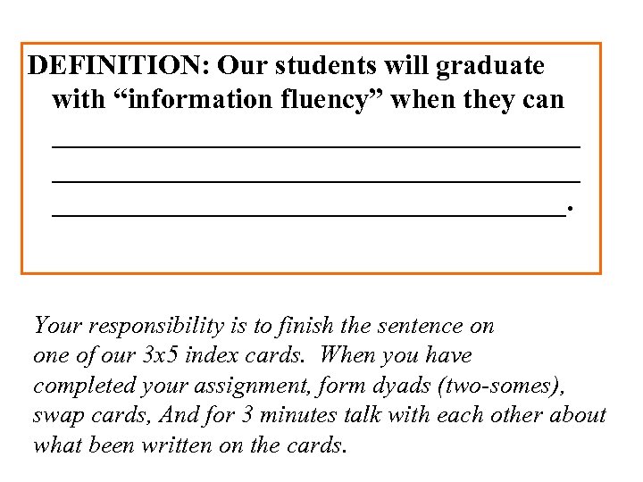 DEFINITION: Our students will graduate with “information fluency” when they can _____________________________________. Your responsibility