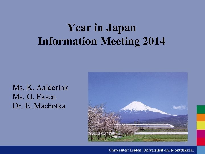 Year in Japan Information Meeting 2014 Ms. K. Aalderink Ms. G. Eksen Dr. E.