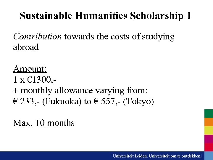 Sustainable Humanities Scholarship 1 Contribution towards the costs of studying abroad Amount: 1 x