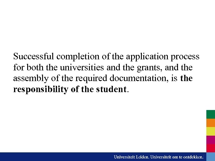 Successful completion of the application process for both the universities and the grants, and