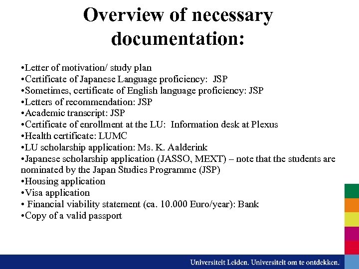 Overview of necessary documentation: • Letter of motivation/ study plan • Certificate of Japanese