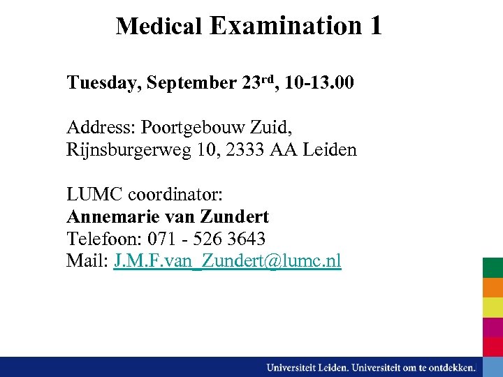 Medical Examination 1 Tuesday, September 23 rd, 10 -13. 00 Address: Poortgebouw Zuid, Rijnsburgerweg