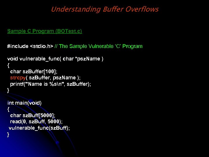 Understanding Buffer Overflows Sample C Program (BOTest. c) #include <stdio. h> // The Sample