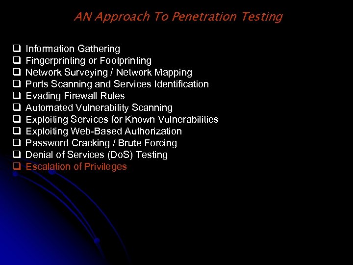 AN Approach To Penetration Testing q q q Information Gathering Fingerprinting or Footprinting Network