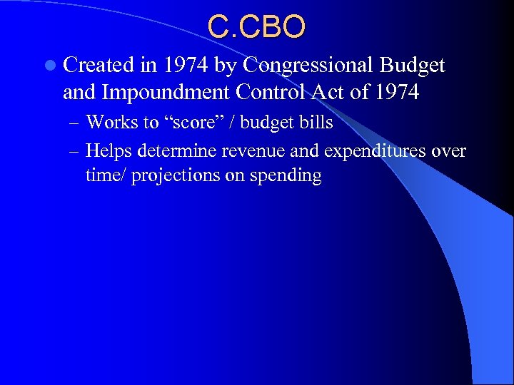 C. CBO l Created in 1974 by Congressional Budget and Impoundment Control Act of