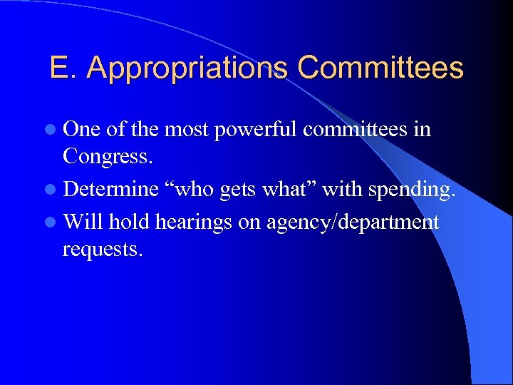 E. Appropriations Committees l One of the most powerful committees in Congress. l Determine