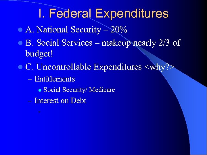 I. Federal Expenditures l A. National Security – 20% l B. Social Services –