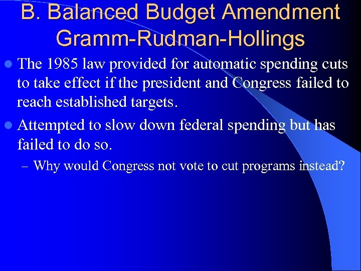 B. Balanced Budget Amendment Gramm-Rudman-Hollings l The 1985 law provided for automatic spending cuts