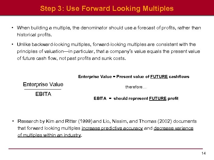 Step 3: Use Forward Looking Multiples • When building a multiple, the denominator should