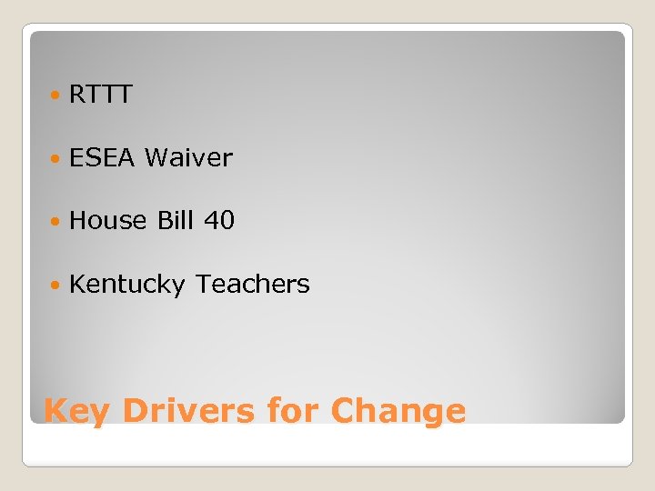  RTTT ESEA Waiver House Bill 40 Kentucky Teachers Key Drivers for Change 
