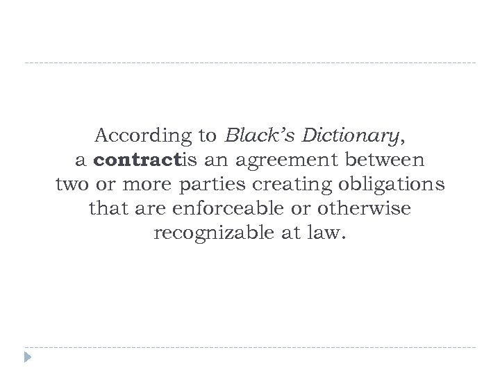 According to Black’s Dictionary, a contractis an agreement between two or more parties creating