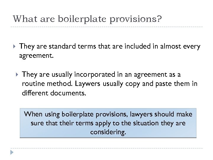 What are boilerplate provisions? They are standard terms that are included in almost every