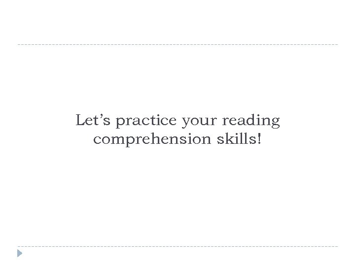 Let’s practice your reading comprehension skills! 