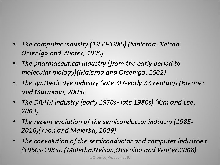  • The computer industry (1950 -1985) (Malerba, Nelson, Orsenigo and Winter, 1999) •