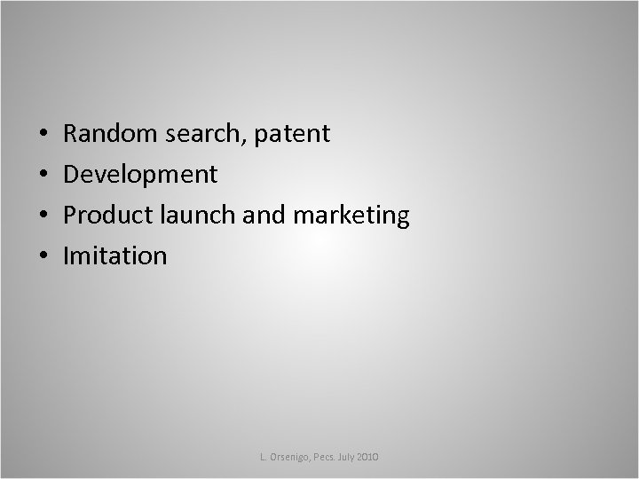  • • Random search, patent Development Product launch and marketing Imitation L. Orsenigo,