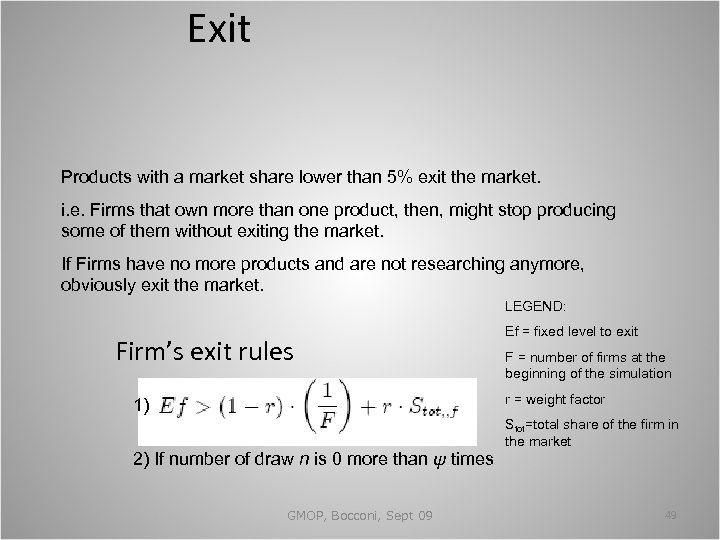 Exit Products with a market share lower than 5% exit the market. i. e.