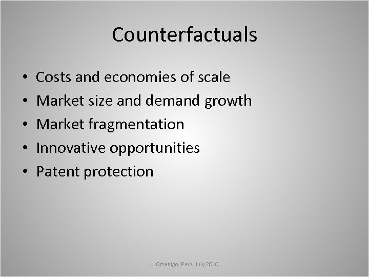 Counterfactuals • • • Costs and economies of scale Market size and demand growth