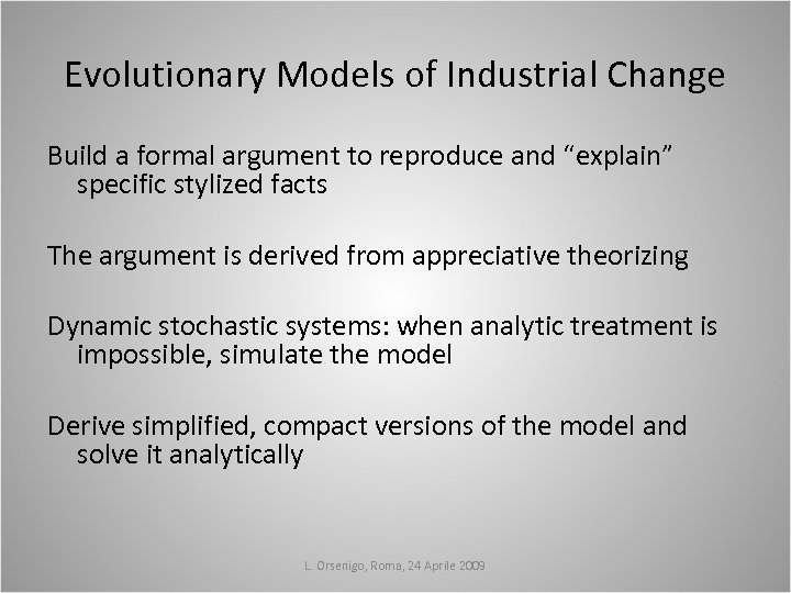 Evolutionary Models of Industrial Change Build a formal argument to reproduce and “explain” specific