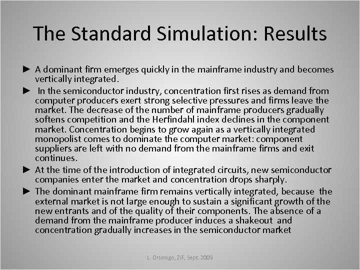 The Standard Simulation: Results ► A dominant firm emerges quickly in the mainframe industry