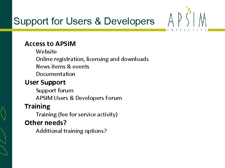 Support for Users & Developers Access to APSIM Website Online registration, licensing and downloads