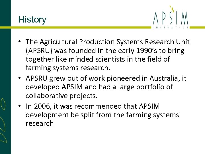 History • The Agricultural Production Systems Research Unit (APSRU) was founded in the early