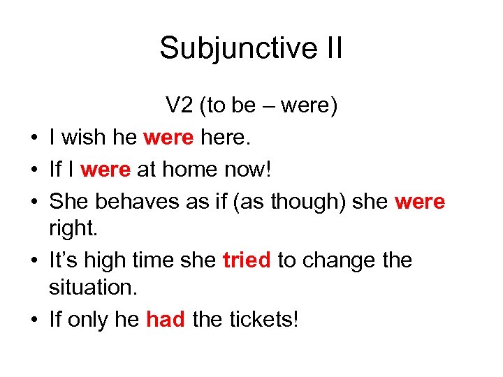 Subjunctive II • • • V 2 (to be – were) I wish he