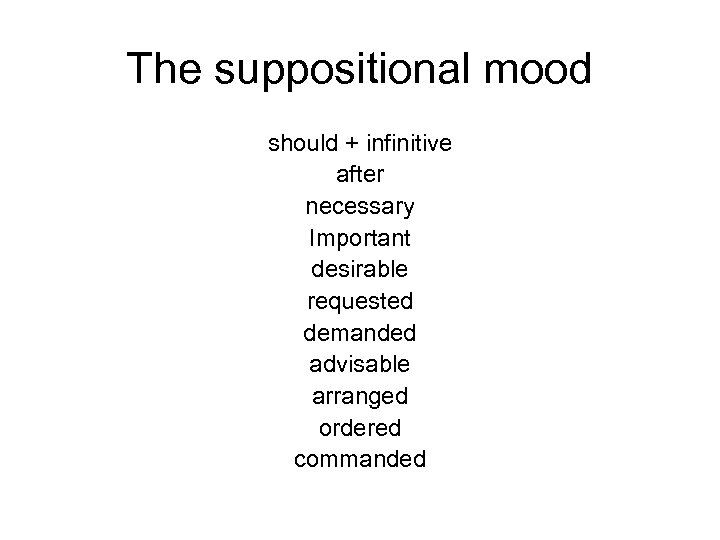 The suppositional mood should + infinitive after necessary Important desirable requested demanded advisable arranged