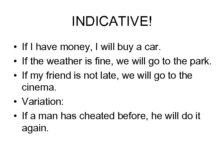 INDICATIVE! • If I have money, I will buy a car. • If the