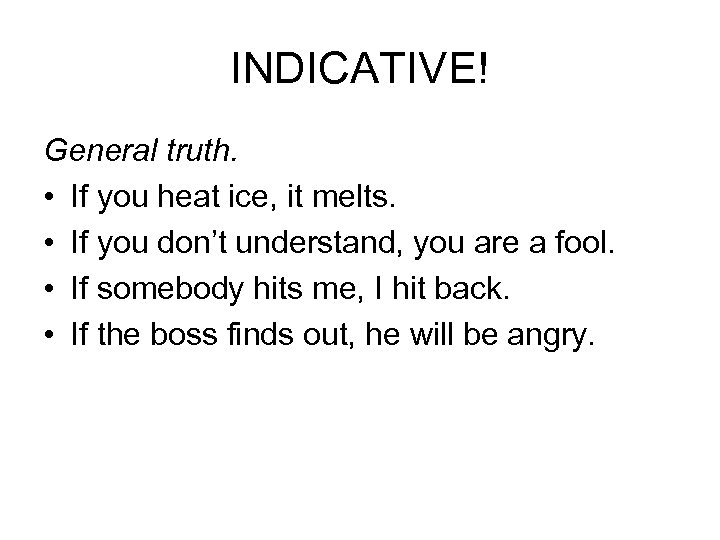 INDICATIVE! General truth. • If you heat ice, it melts. • If you don’t