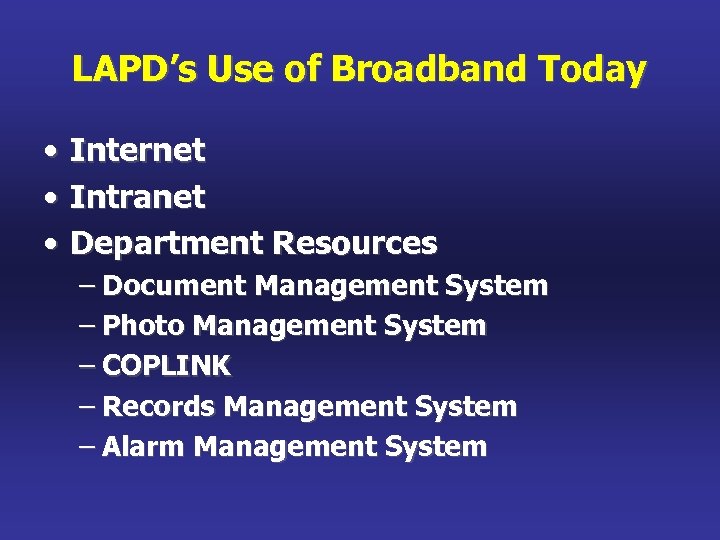 LAPD’s Use of Broadband Today • • • Internet Intranet Department Resources – Document