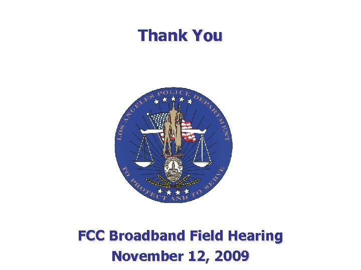 Thank You FCC Broadband Field Hearing November 12, 2009 