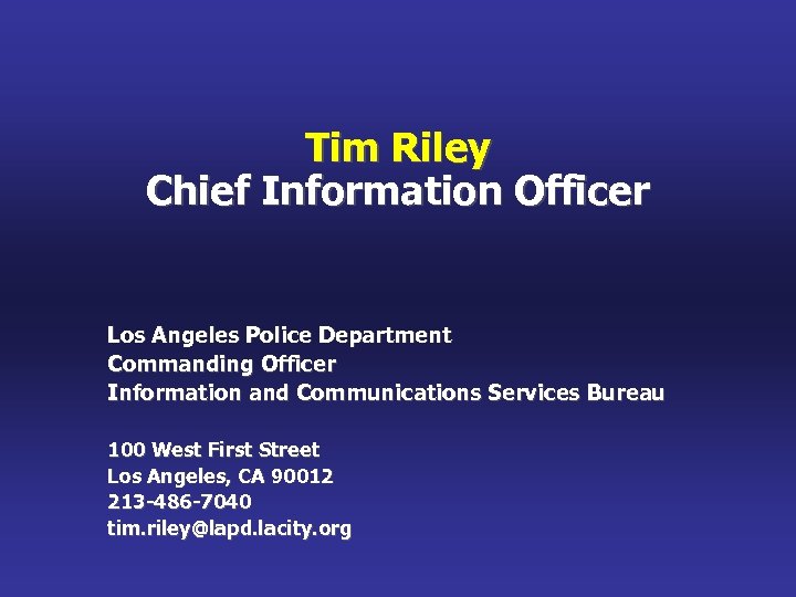 Tim Riley Chief Information Officer Los Angeles Police Department Commanding Officer Information and Communications
