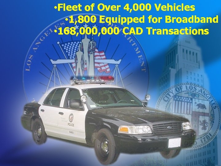  • Fleet of Over 4, 000 Vehicles • 1, 800 Equipped for Broadband