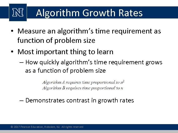 Algorithm Growth Rates • Measure an algorithm’s time requirement as function of problem size