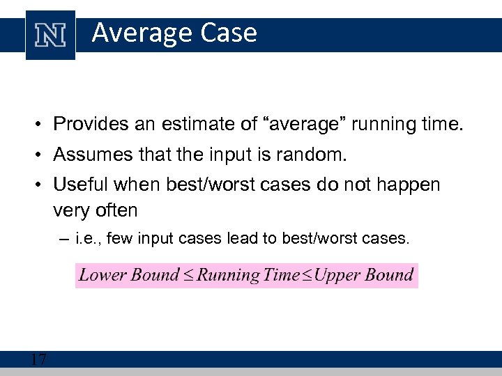 Average Case • Provides an estimate of “average” running time. • Assumes that the
