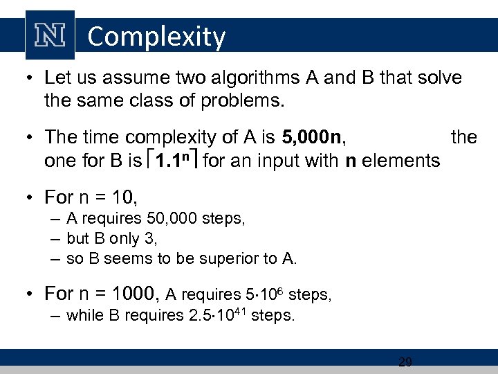 Complexity • Let us assume two algorithms A and B that solve the same