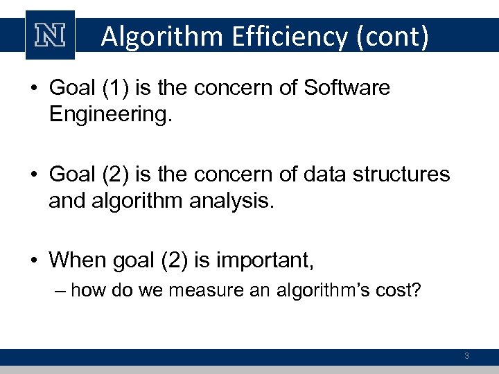 Algorithm Efficiency (cont) • Goal (1) is the concern of Software Engineering. • Goal