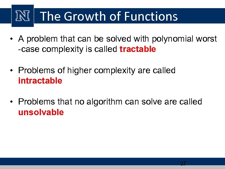 The Growth of Functions • A problem that can be solved with polynomial worst