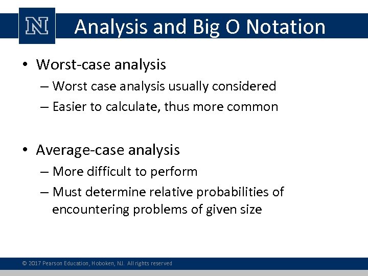 Analysis and Big O Notation • Worst-case analysis – Worst case analysis usually considered