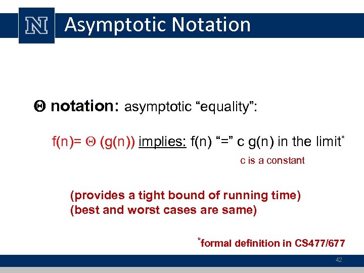 Asymptotic Notation notation: asymptotic “equality”: notation: f(n)= (g(n)) implies: f(n) “=” c g(n) in