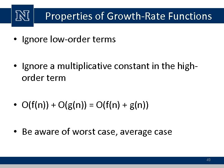 Properties of Growth-Rate Functions • Ignore low-order terms • Ignore a multiplicative constant in