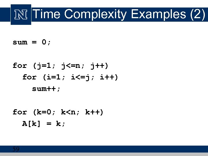 Time Complexity Examples (2) sum = 0; for (j=1; j<=n; j++) for (i=1; i<=j;