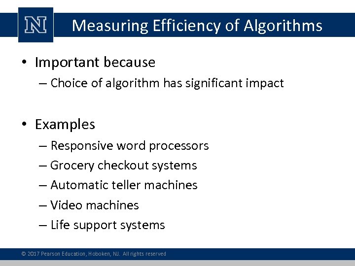 Measuring Efficiency of Algorithms • Important because – Choice of algorithm has significant impact