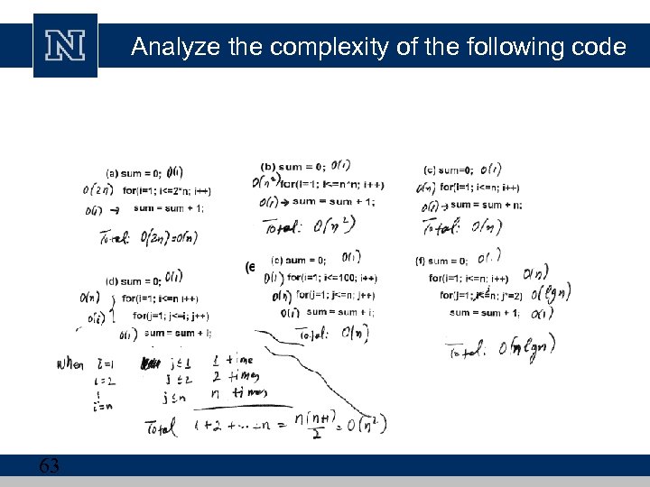 Analyze the complexity of the following code 63 