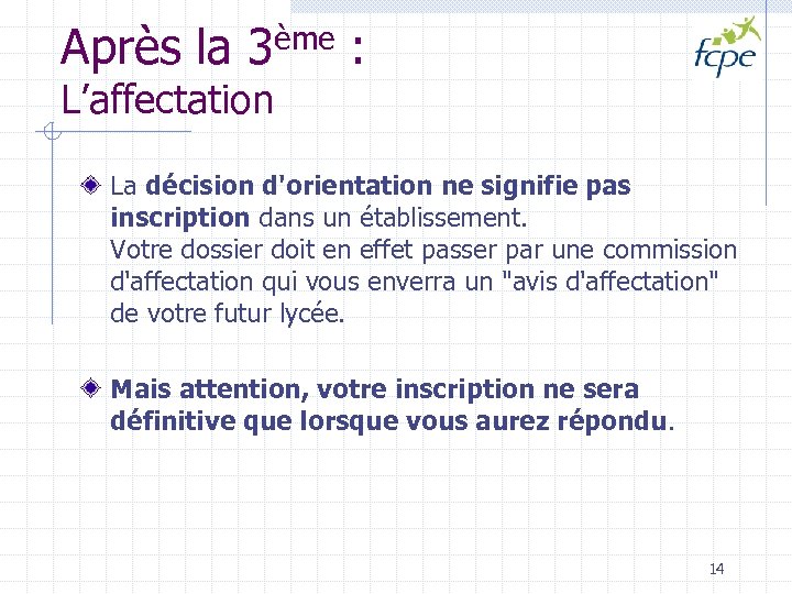 Après la 3ème : L’affectation La décision d'orientation ne signifie pas inscription dans un