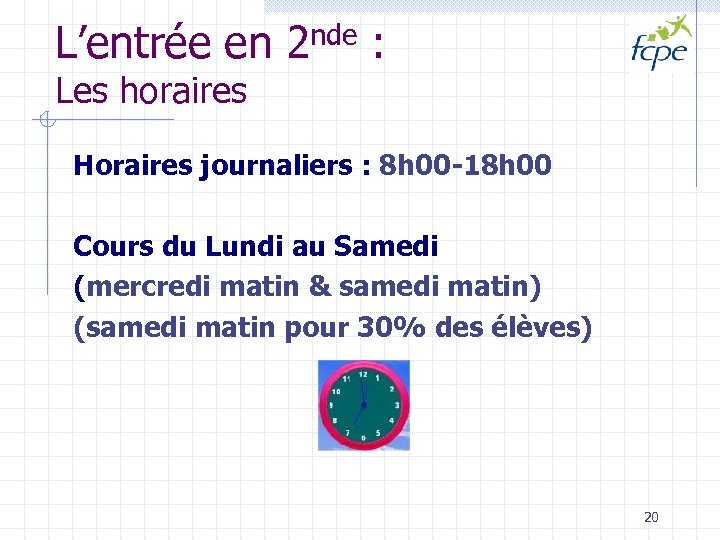 L’entrée en 2 nde : Les horaires Horaires journaliers : 8 h 00 -18