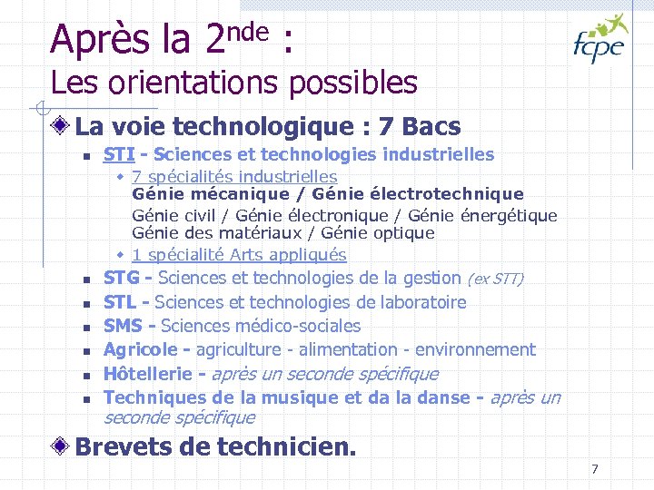 Après la 2 nde : Les orientations possibles La voie technologique : 7 Bacs