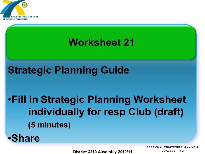 Worksheet 21 Strategic Planning Guide • Fill in Strategic Planning Worksheet individually for resp